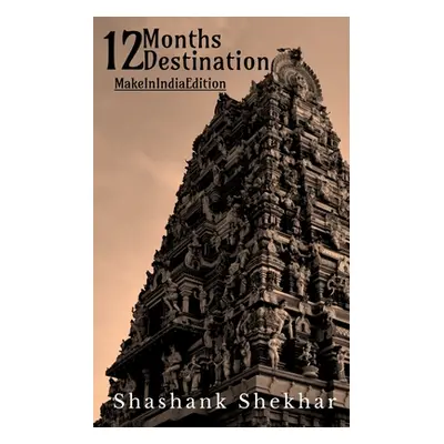 "12 Months... 12 Destination..." - "" ("Shekhar Shashank")