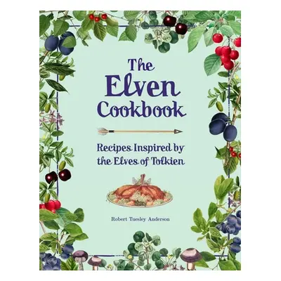 "The Elven Cookbook: Recipes Inspired by the Elves of Tolkien" - "" ("Anderson Robert Tuesley")