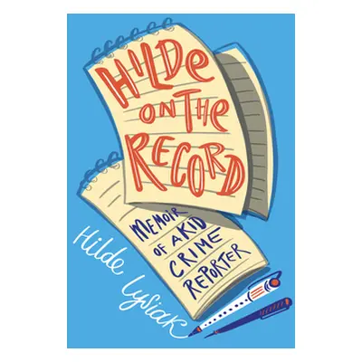 "Hilde on the Record: Memoir of a Kid Crime Reporter" - "" ("Lysiak Hilde")