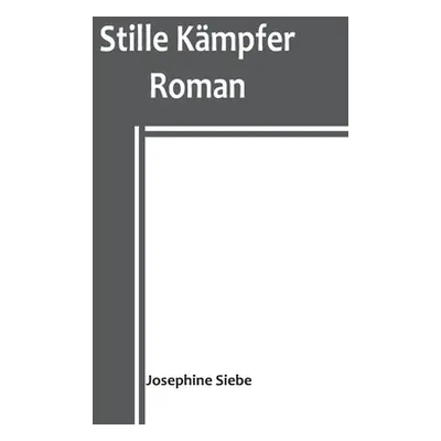 "Stille Kmpfer: Roman" - "" ("Siebe Josephine")