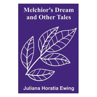 "Melchior's Dream and Other Tales" - "" ("Horatia Ewing Juliana")