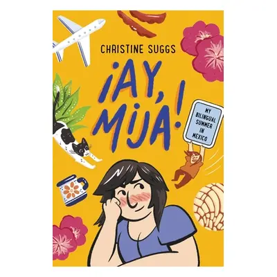 "Ay, Mija! (a Graphic Novel): My Bilingual Summer in Mexico" - "" ("Suggs Christine")