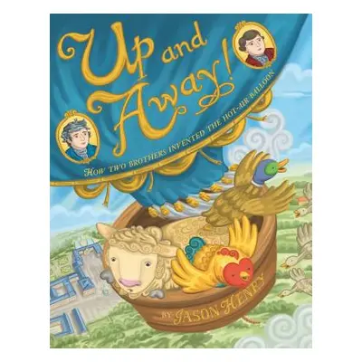 "Up and Away!: How Two Brothers Invented the Hot-Air Balloon" - "" ("Henry Jason")