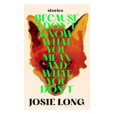 "Because I Don't Know What You Mean and What You Don't" - "" ("Long Josie")