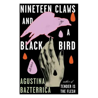 "Nineteen Claws and a Black Bird: Stories" - "" ("Bazterrica Agustina")