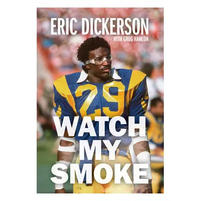 "Watch My Smoke: The Eric Dickerson Story" - "" ("Dickerson Eric")