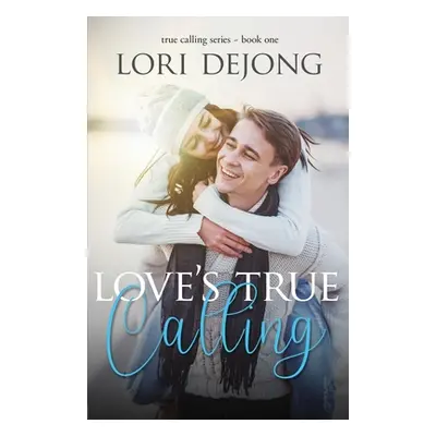 "Love's True Calling" - "" ("Dejong Lori")