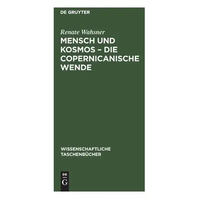 "Mensch und Kosmos - die copernicanische Wende" - "" ("Wahsner Renate")