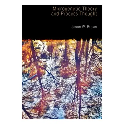 "Microgenetic Theory and Process Thought" - "" ("Brown Jason W.")