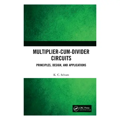 "Multiplier-Cum-Divider Circuits: Principles, Design, and Applications" - "" ("Selvam Kc")