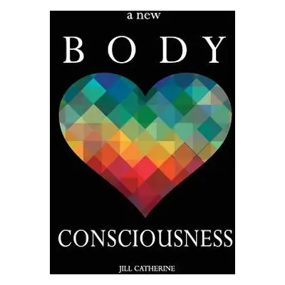 "A New Body Consciousness" - "" ("Catherine Jill")