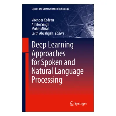 "Deep Learning Approaches for Spoken and Natural Language Processing" - "" ("Kadyan Virender")