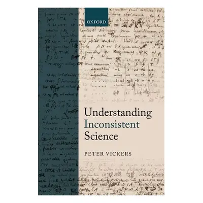 "Understanding Inconsistent Science C" - "" ("Vickers Peter")