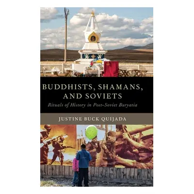 "Buddhists, Shamans, and Soviets: Rituals of History in Post-Soviet Buryatia" - "" ("Quijada Jus