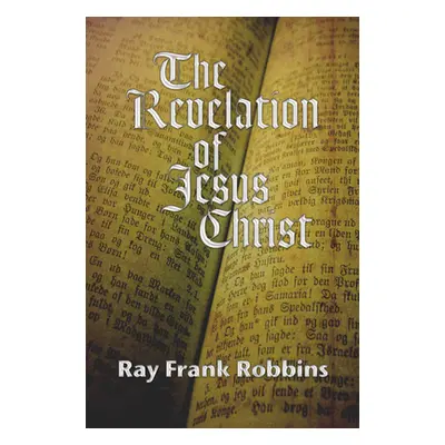 "The Revelation of Jesus Christ" - "" ("Robbins Ray F.")