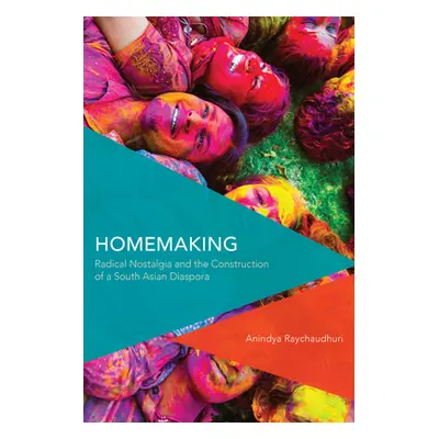 "Homemaking: Radical Nostalgia and the Construction of a South Asian Diaspora" - "" ("Raychaudhu