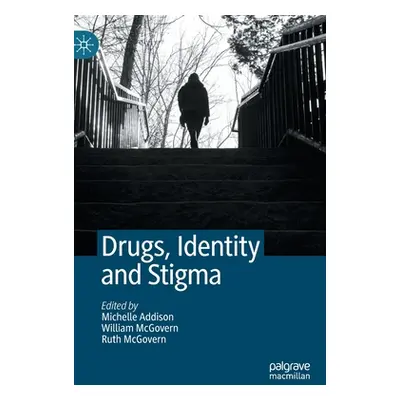 "Drugs, Identity and Stigma" - "" ("Addison Michelle")