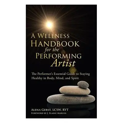 "A Wellness Handbook for the Performing Artist: The Performer's Essential Guide to Staying Healt