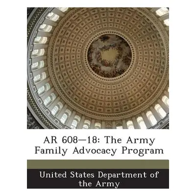 "AR 608-18: The Army Family Advocacy Program" - "" ("United States Department of the Army")