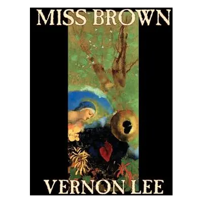 "Miss Brown by Vernon Lee, Fiction" - "" ("Lee Vernon")