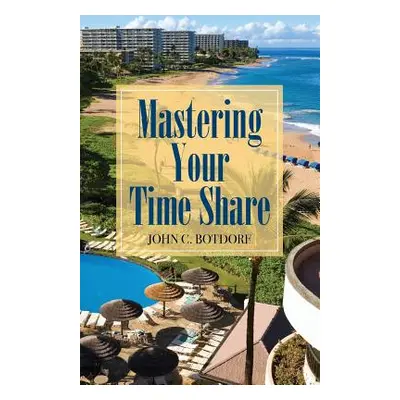 "Mastering Your Time Share" - "" ("Botdorf John C.")