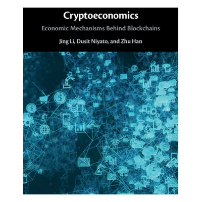 "Cryptoeconomics: Economic Mechanisms Behind Blockchains" - "" ("Li Jing")