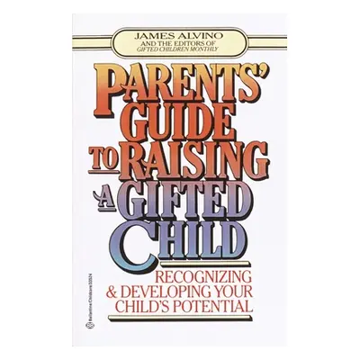 Parent's Guide to Raising a Gifted Child: Recognizing and Developing Your Child's Potential from