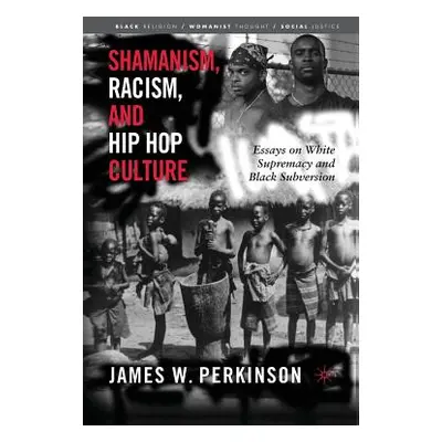 "Shamanism, Racism, and Hip Hop Culture: Essays on White Supremacy and Black Subversion" - "" ("