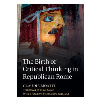 "The Birth of Critical Thinking in Republican Rome" - "" ("Moatti Claudia")