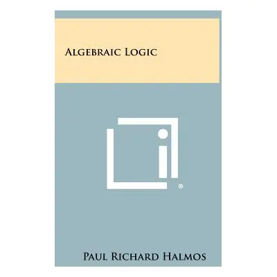 "Algebraic Logic" - "" ("Halmos Paul Richard")