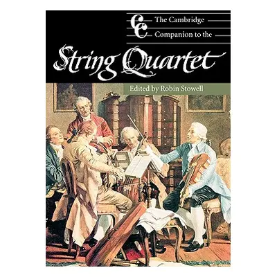 "The Cambridge Companion to the String Quartet" - "" ("Stowell Robin")