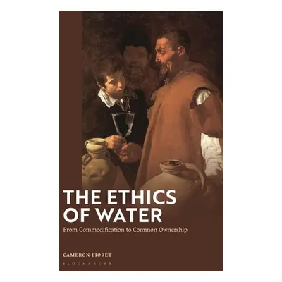 "The Ethics of Water: From Commodification to Common Ownership" - "" ("Fioret Cameron")