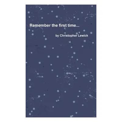 "Remember the first time..." - "" ("Lewick Christopher")