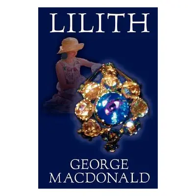 "Lilith by George Macdonald, Fiction, Fantasy" - "" ("MacDonald George")