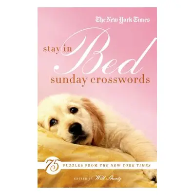 "The New York Times Stay in Bed Sunday Crosswords: 75 Puzzles from the Pages of the New York Tim