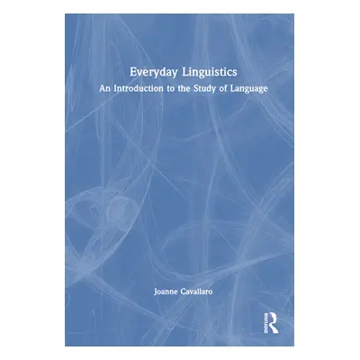 "Everyday Linguistics: An Introduction to the Study of Language" - "" ("Cavallaro Joanne")