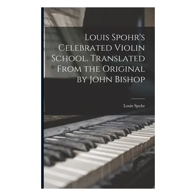 "Louis Spohr's Celebrated Violin School. Translated From the Original by John Bishop" - "" ("Spo