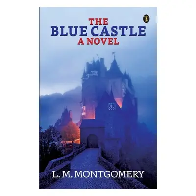 "The Blue Castle: A Noval" - "" ("Montgomery L. M.")