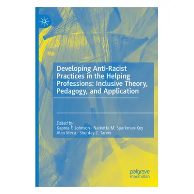 "Developing Anti-Racist Practices in the Helping Professions: Inclusive Theory, Pedagogy, and Ap