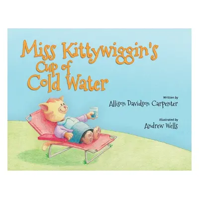 "Miss Kittywiggin's Cup of Cold Water" - "" ("Carpenter Allison Davidson")