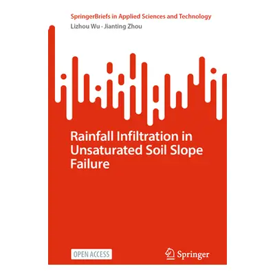 "Rainfall Infiltration in Unsaturated Soil Slope Failure" - "" ("Wu Lizhou")