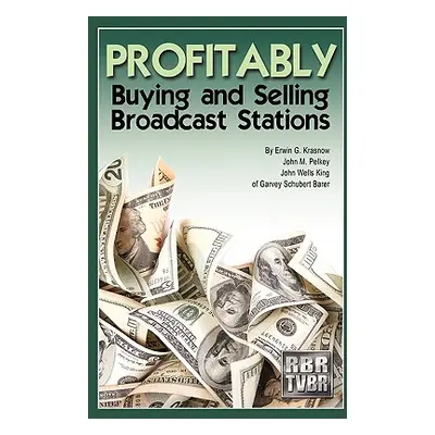 "Profitably Buying and Selling Broadcast Stations" - "" ("Krasnow Erwin")