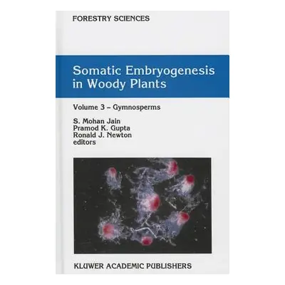 "Somatic Embryogenesis in Woody Plants: Volume 3: Gymnosperms" - "" ("Jain S. Mohan")