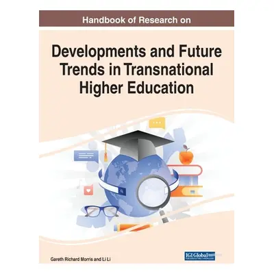 "Handbook of Research on Developments and Future Trends in Transnational Higher Education" - "" 