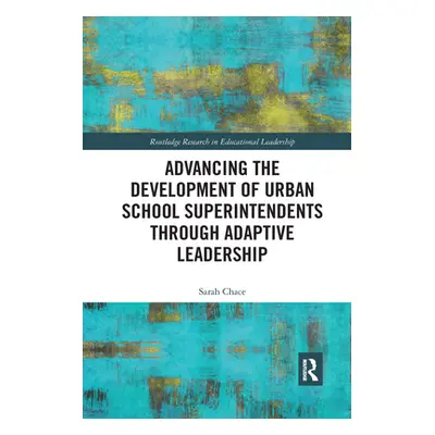 "Advancing the Development of Urban School Superintendents through Adaptive Leadership" - "" ("C