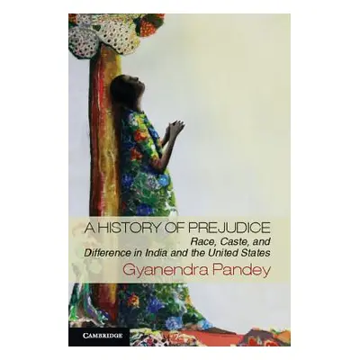 "A History of Prejudice" - "" ("Pandey Gyanendra")