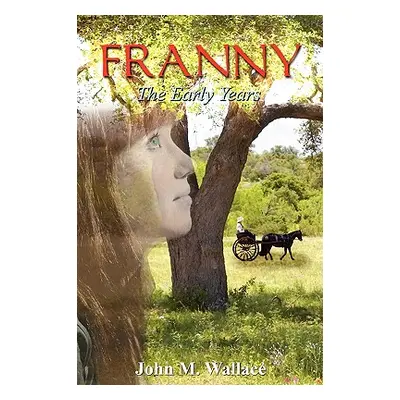 "Franny - The Early Years" - "" ("Wallace John M.")