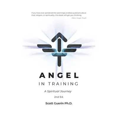 "Angel In Training: A Spiritual Journey" - "" ("Guerin Scott")