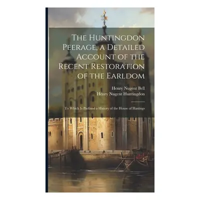 "The Huntingdon Peerage, a Detailed Account of the Recent Restoration of the Earldom; to Which I