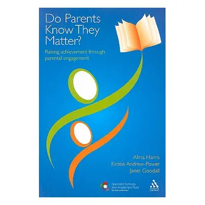 "Do Parents Know They Matter?: Raising Achievement Through Parental Engagement" - "" ("Harris Al